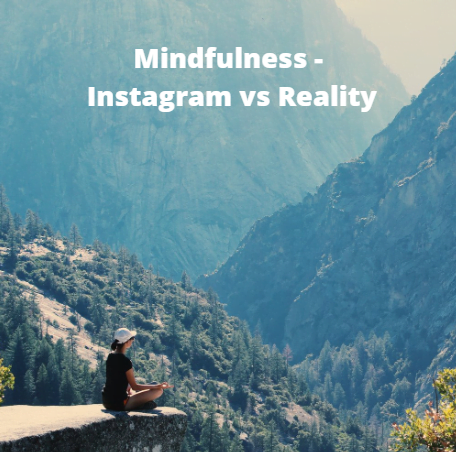 Mindfulness – Instagram versus Reality